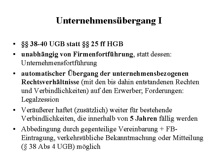 Unternehmensübergang I • §§ 38 -40 UGB statt §§ 25 ff HGB • unabhängig