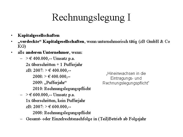 Rechnungslegung I • • • Kapitalgesellschaften „verdeckte“ Kapitalgesellschaften, wenn unternehmerisch tätig (z. B Gmb.