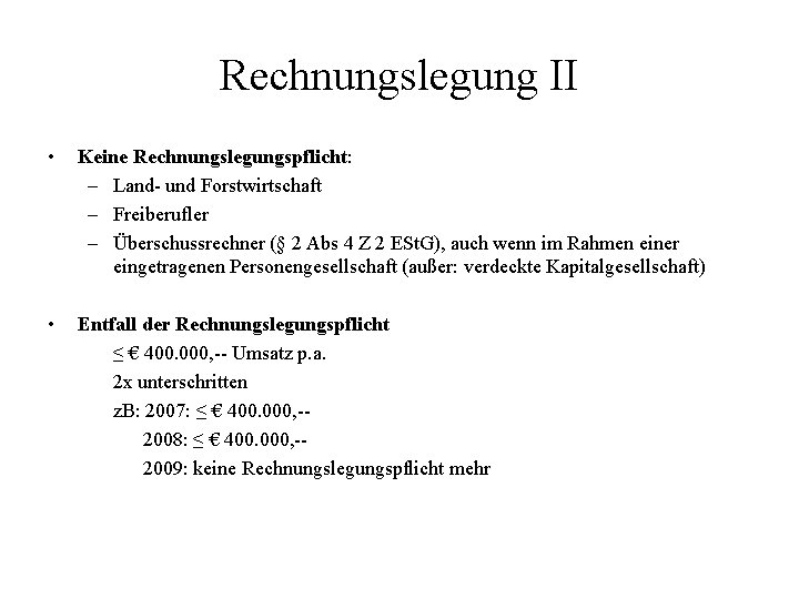 Rechnungslegung II • Keine Rechnungslegungspflicht: – Land- und Forstwirtschaft – Freiberufler – Überschussrechner (§