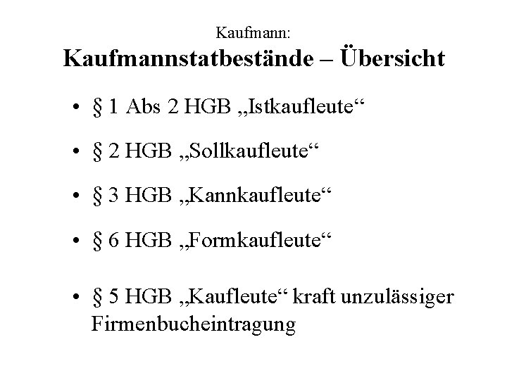 Kaufmann: Kaufmannstatbestände – Übersicht • § 1 Abs 2 HGB „Istkaufleute“ • § 2