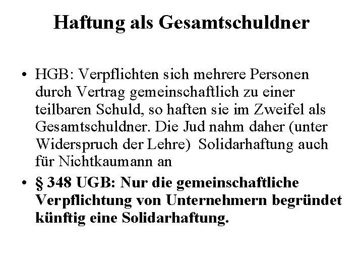 Haftung als Gesamtschuldner • HGB: Verpflichten sich mehrere Personen durch Vertrag gemeinschaftlich zu einer