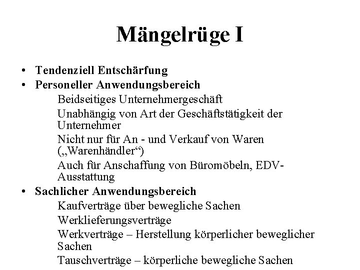 Mängelrüge I • Tendenziell Entschärfung • Personeller Anwendungsbereich Beidseitiges Unternehmergeschäft Unabhängig von Art der