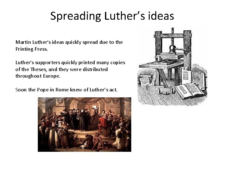 Spreading Luther’s ideas Martin Luther’s ideas quickly spread due to the Printing Press. Luther’s