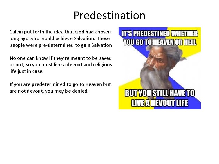 Predestination Calvin put forth the idea that God had chosen long ago who would