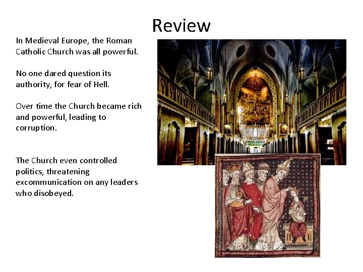 In Medieval Europe, the Roman Catholic Church was all powerful. No one dared question
