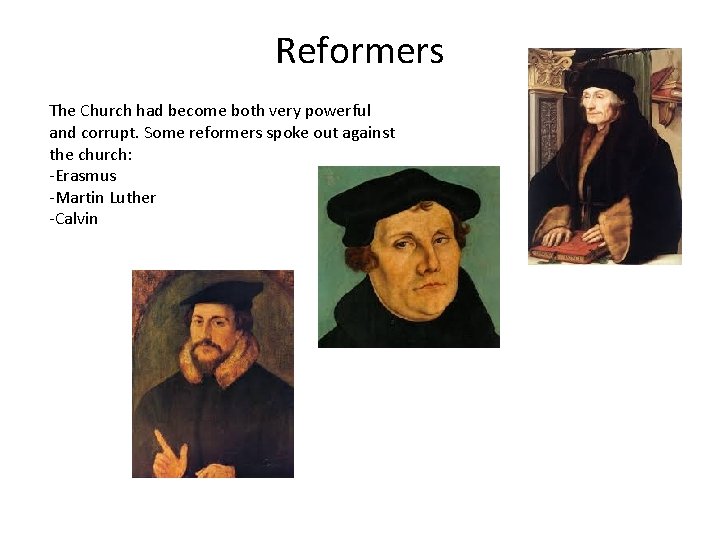 Reformers The Church had become both very powerful and corrupt. Some reformers spoke out
