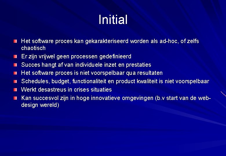 Initial Het software proces kan gekarakteriseerd worden als ad-hoc, of zelfs chaotisch Er zijn