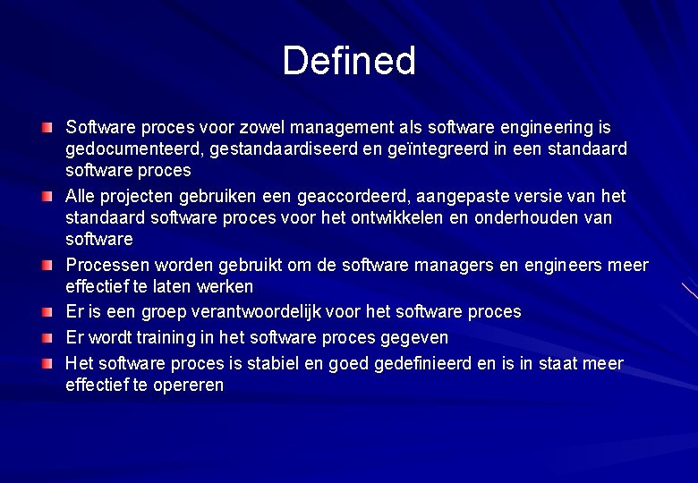 Defined Software proces voor zowel management als software engineering is gedocumenteerd, gestandaardiseerd en geïntegreerd