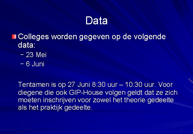 Data Colleges worden gegeven op de volgende data: - 23 Mei - 6 Juni