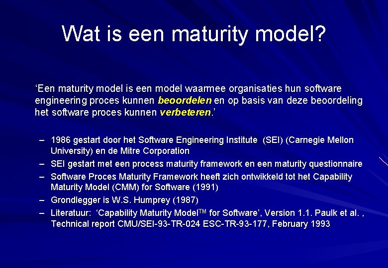 Wat is een maturity model? ‘Een maturity model is een model waarmee organisaties hun