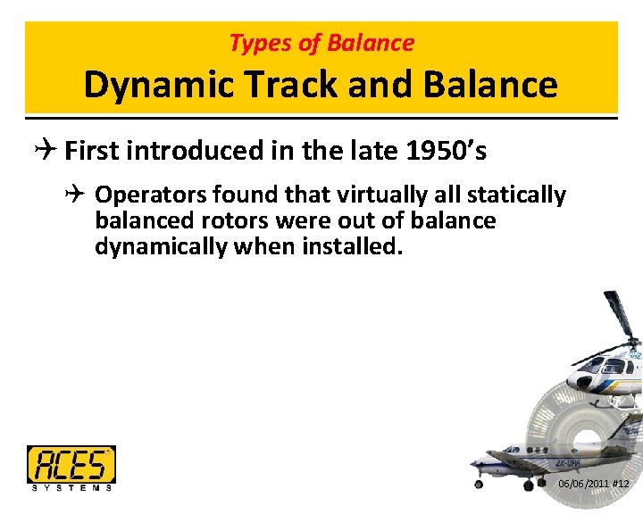 Types of Balance Dynamic Track and Balance Q First introduced in the late 1950’s