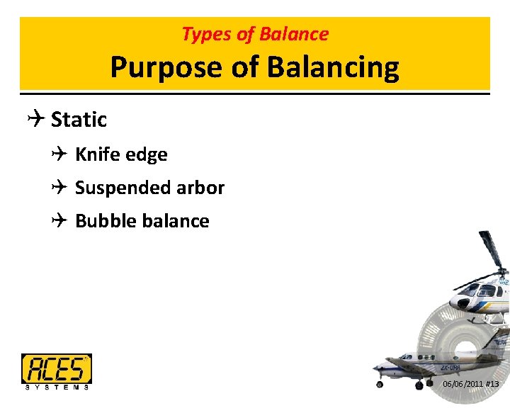 Types of Balance Purpose of Balancing Q Static Q Knife edge Q Suspended arbor