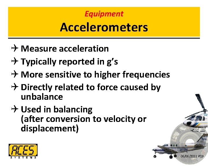 Equipment Accelerometers Q Measure acceleration Q Typically reported in g’s Q More sensitive to