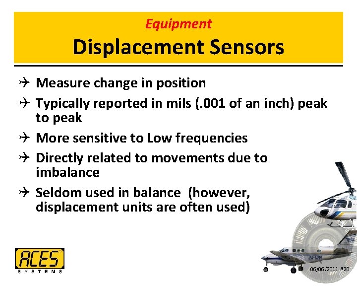 Equipment Displacement Sensors Q Measure change in position Q Typically reported in mils (.