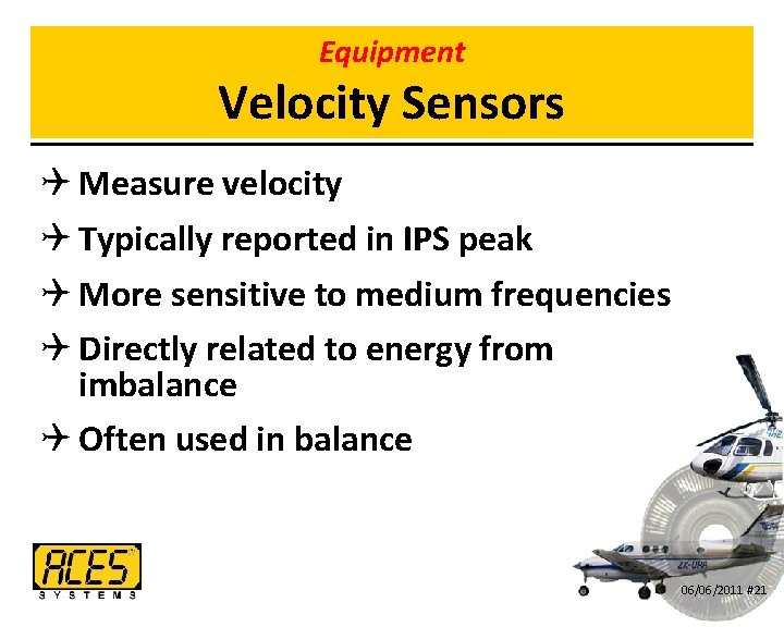 Equipment Velocity Sensors Q Measure velocity Q Typically reported in IPS peak Q More