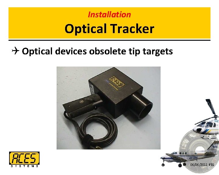 Installation Optical Tracker Q Optical devices obsolete tip targets 06/06/2011 #31 