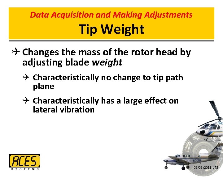 Data Acquisition and Making Adjustments Tip Weight Q Changes the mass of the rotor