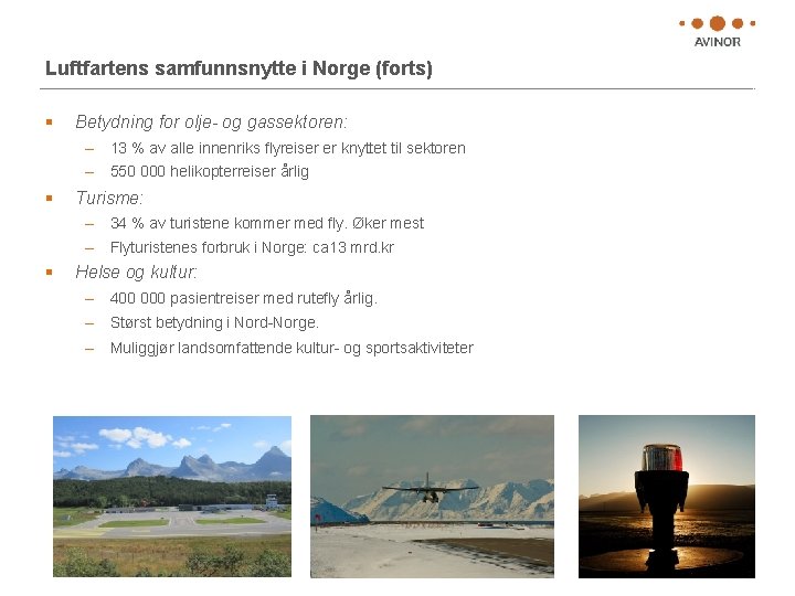 Luftfartens samfunnsnytte i Norge (forts) § Betydning for olje- og gassektoren: – 13 %