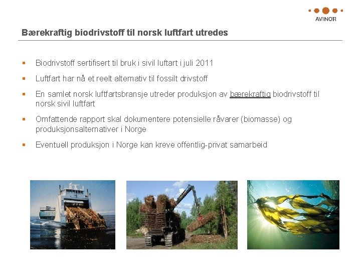 Bærekraftig biodrivstoff til norsk luftfart utredes § Biodrivstoff sertifisert til bruk i sivil luftart