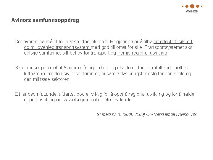 Avinors samfunnsoppdrag Det overordna målet for transportpolitikken til Regjeringa er å tilby eit effektivt,