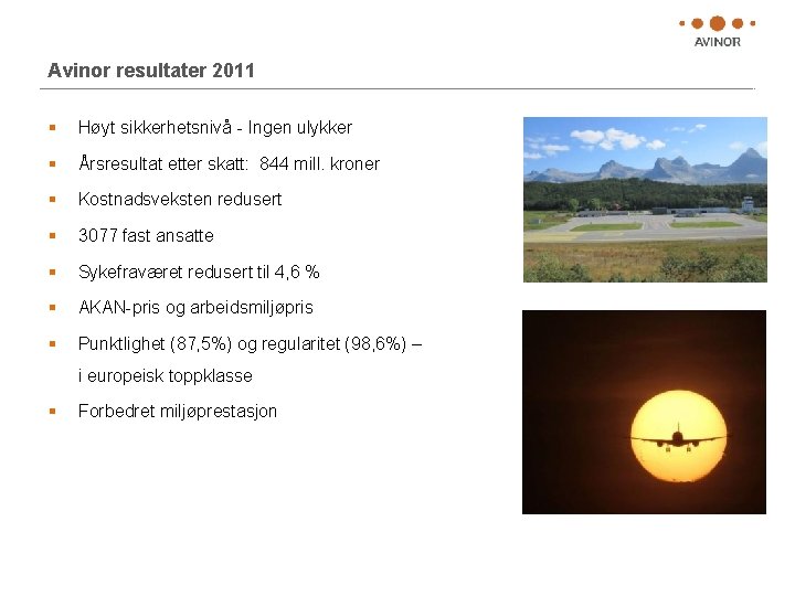 Avinor resultater 2011 § Høyt sikkerhetsnivå - Ingen ulykker § Årsresultat etter skatt: 844