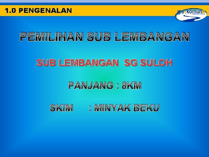 1. 0 PENGENALAN PEMILIHAN SUB LEMBANGAN SG SULOH PANJANG : 8 KM SKIM :