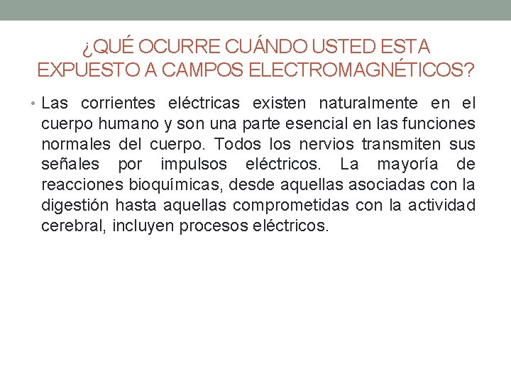 ¿QUÉ OCURRE CUÁNDO USTED ESTA EXPUESTO A CAMPOS ELECTROMAGNÉTICOS? • Las corrientes eléctricas existen