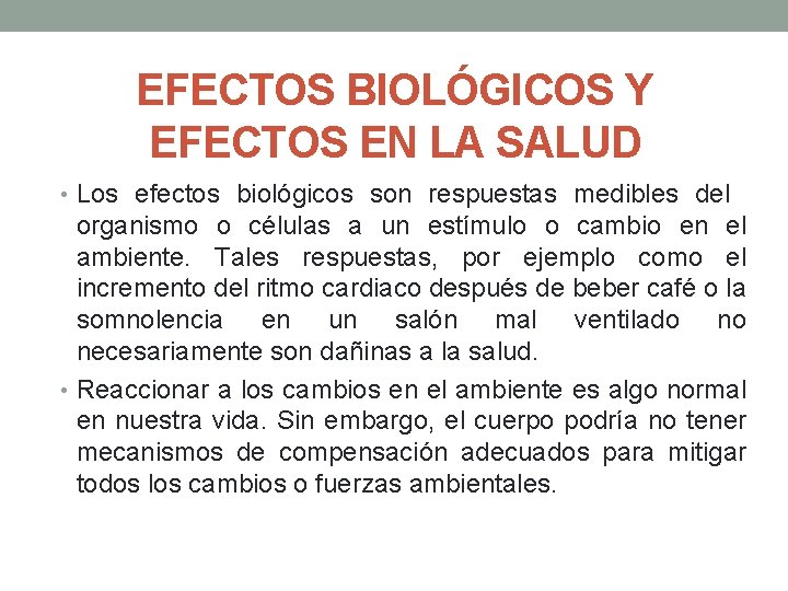 EFECTOS BIOLÓGICOS Y EFECTOS EN LA SALUD • Los efectos biológicos son respuestas medibles