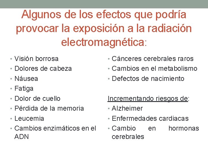 Algunos de los efectos que podría provocar la exposición a la radiación electromagnética: •