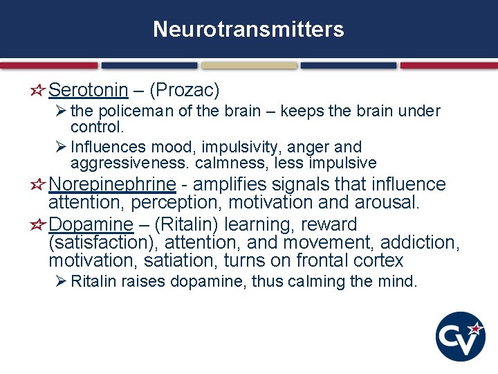 Neurotransmitters Serotonin – (Prozac) Ø the policeman of the brain – keeps the brain