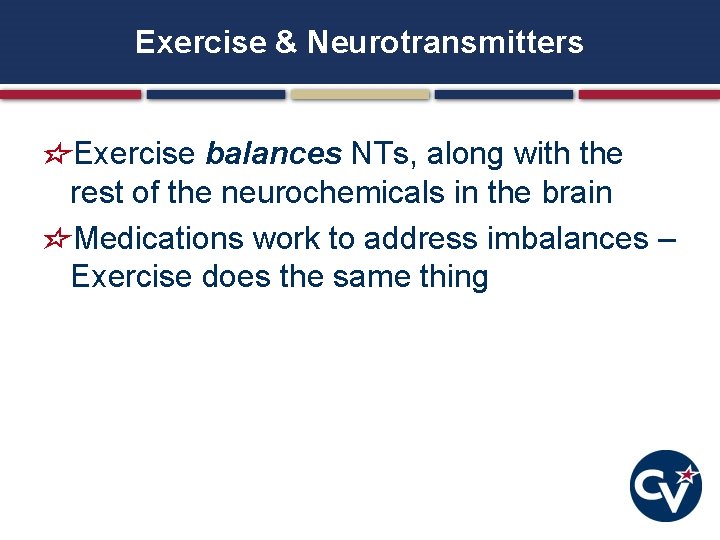Exercise & Neurotransmitters Exercise balances NTs, along with the rest of the neurochemicals in Exercise & Neurotransmitters Exercise balances NTs, along with the rest of the neurochemicals in