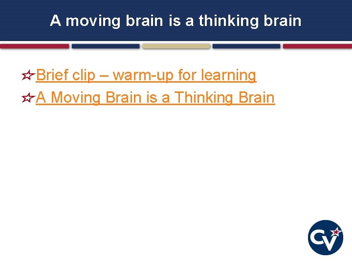 A moving brain is a thinking brain Brief clip – warm-up for learning A