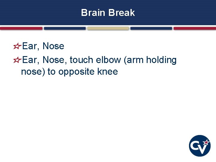 Brain Break Ear, Nose, touch elbow (arm holding nose) to opposite knee 