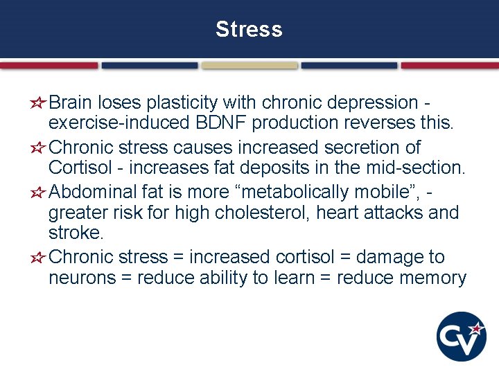 Stress Brain loses plasticity with chronic depression - exercise-induced BDNF production reverses this. Chronic Stress Brain loses plasticity with chronic depression - exercise-induced BDNF production reverses this. Chronic