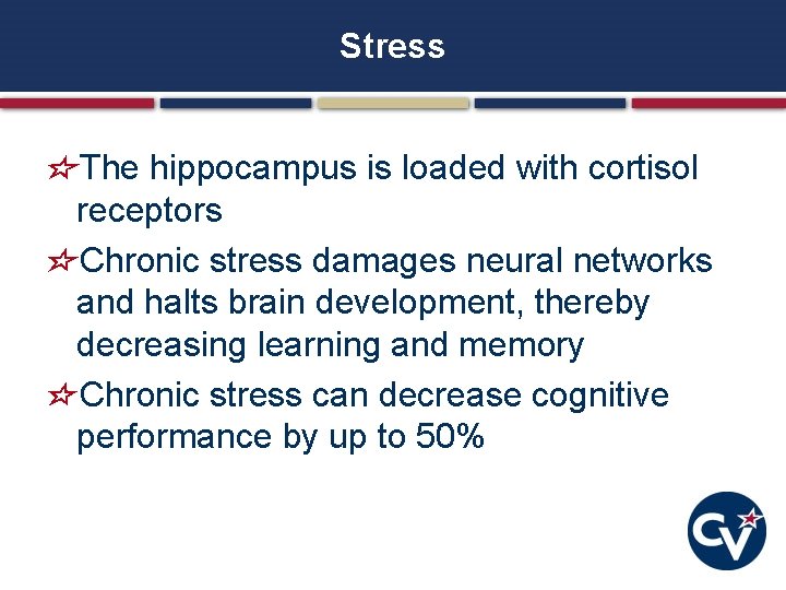 Stress The hippocampus is loaded with cortisol receptors Chronic stress damages neural networks and