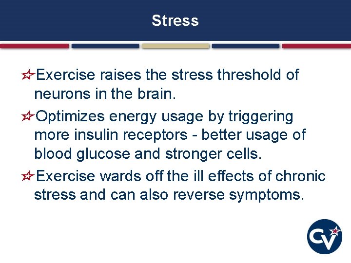 Stress Exercise raises the stress threshold of neurons in the brain. Optimizes energy usage Stress Exercise raises the stress threshold of neurons in the brain. Optimizes energy usage