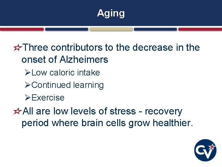 Aging Three contributors to the decrease in the onset of Alzheimers ØLow caloric intake Aging Three contributors to the decrease in the onset of Alzheimers ØLow caloric intake