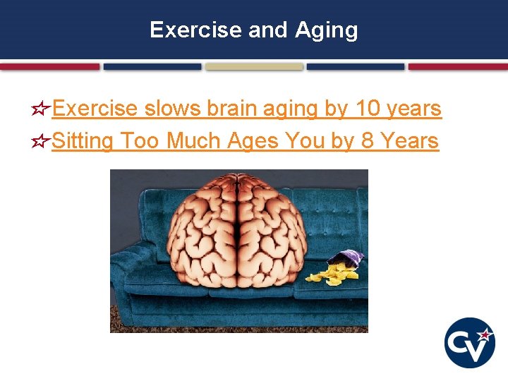 Exercise and Aging Exercise slows brain aging by 10 years Sitting Too Much Ages