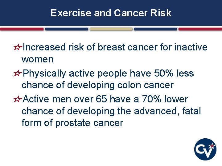 Exercise and Cancer Risk Increased risk of breast cancer for inactive women Physically active