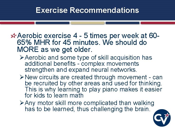 Exercise Recommendations Aerobic exercise 4 - 5 times per week at 6065% MHR for