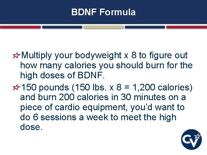 BDNF Formula Multiply your bodyweight x 8 to figure out how many calories you BDNF Formula Multiply your bodyweight x 8 to figure out how many calories you