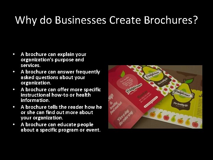 Why do Businesses Create Brochures? • • • A brochure can explain your organization's