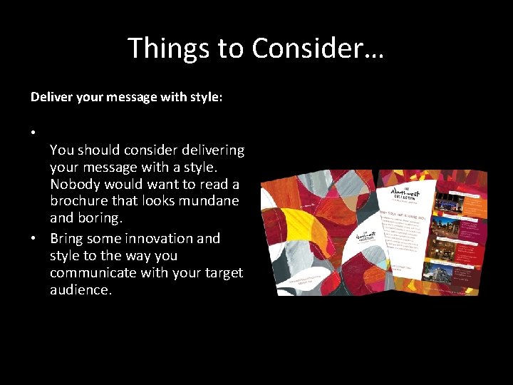 Things to Consider… Deliver your message with style: • You should consider delivering your