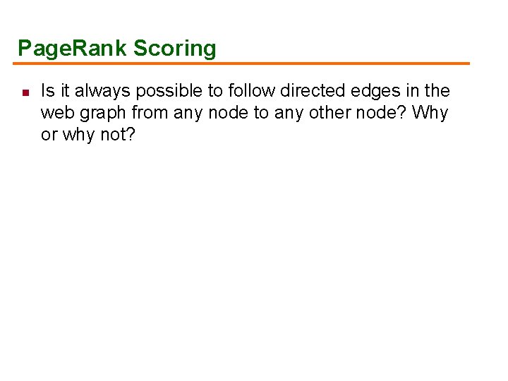 Page. Rank Scoring n Is it always possible to follow directed edges in the