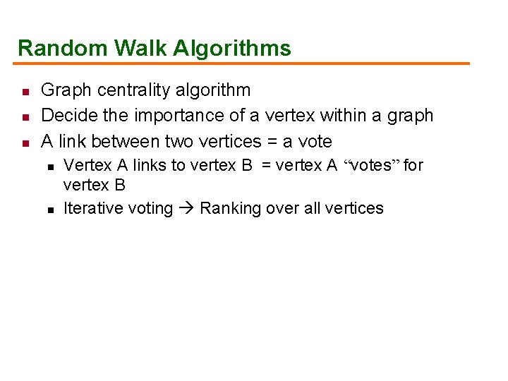 Random Walk Algorithms n n n Graph centrality algorithm Decide the importance of a