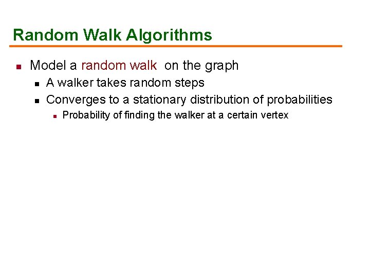 Random Walk Algorithms n Model a random walk on the graph n n A