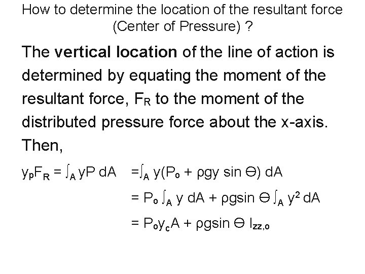 How to determine the location of the resultant force (Center of Pressure) ? The How to determine the location of the resultant force (Center of Pressure) ? The
