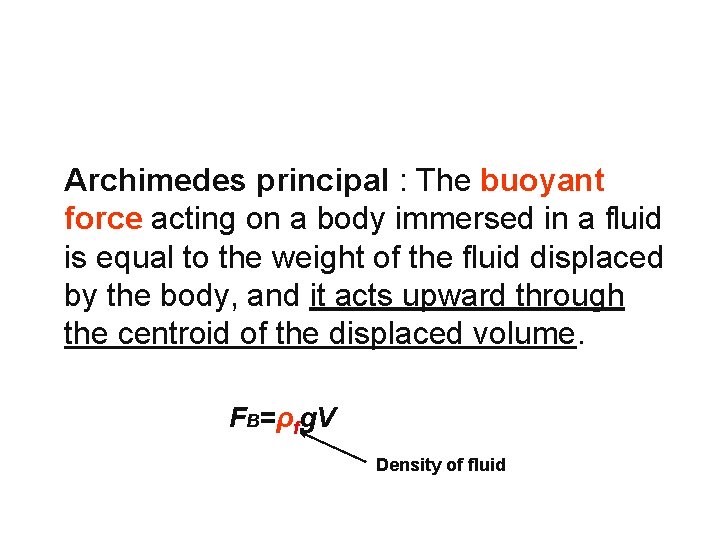 Archimedes principal : The buoyant force acting on a body immersed in a fluid Archimedes principal : The buoyant force acting on a body immersed in a fluid