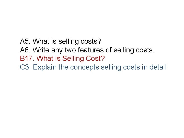 A 5. What is selling costs? A 6. Write any two features of selling