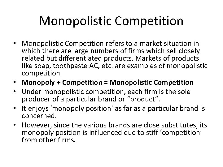Monopolistic Competition • Monopolistic Competition refers to a market situation in which there are